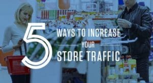 5 Ways to Increase Your Store Traffic
